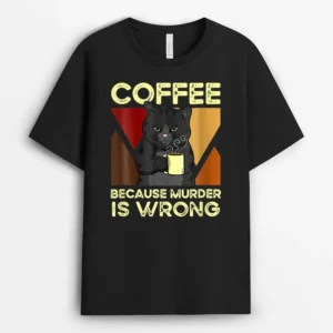 Coffee Because Murder Is Wrong Black Cat With Coffee Mug Fun, Funny Cat Lover Gift T-Shirt