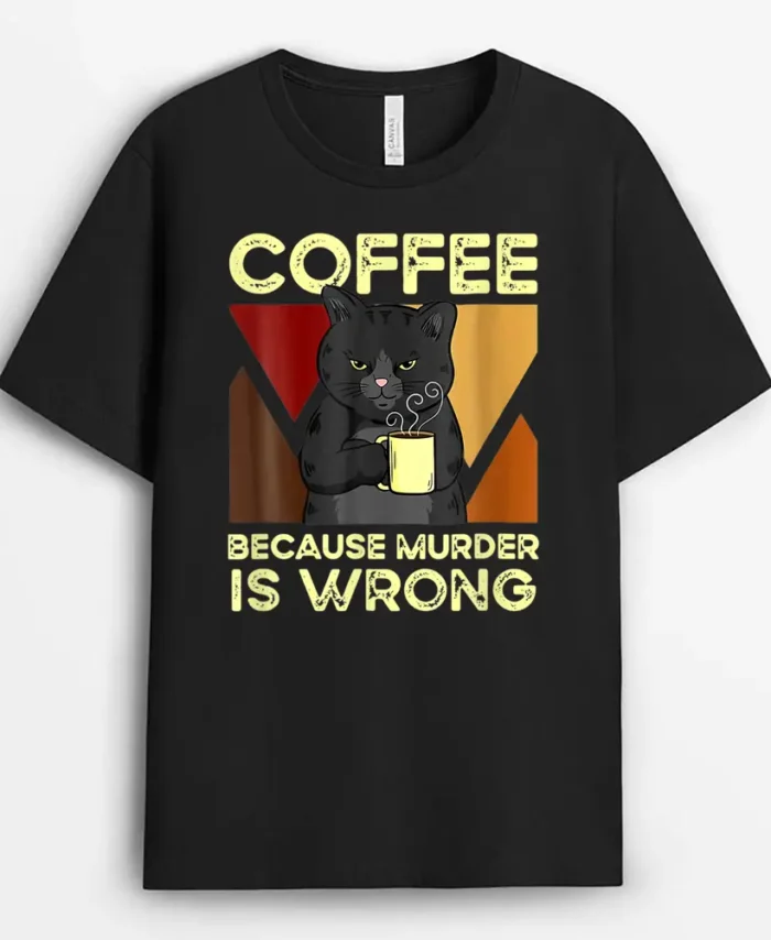 Coffee Because Murder Is Wrong Black Cat With Coffee Mug Fun, Funny Cat Lover Gift T-Shirt