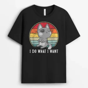 Cute Cat Lovers I Do What I Want Cat Funny Cat, Funny Cat Lover Gift T-Shirt