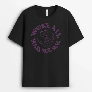 Disney Alice In Wonderland Cheshire Cat Were All Mad Here, Funny Cat Lover Gift T-Shirt