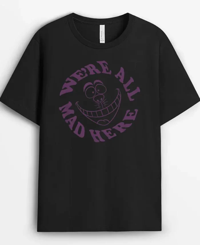 Disney Alice In Wonderland Cheshire Cat Were All Mad Here, Funny Cat Lover Gift T-Shirt