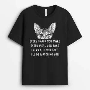 Every Snack You Make Every Meal You Bake Abyssinian Cat, Funny Cat Lover Gift T-Shirt