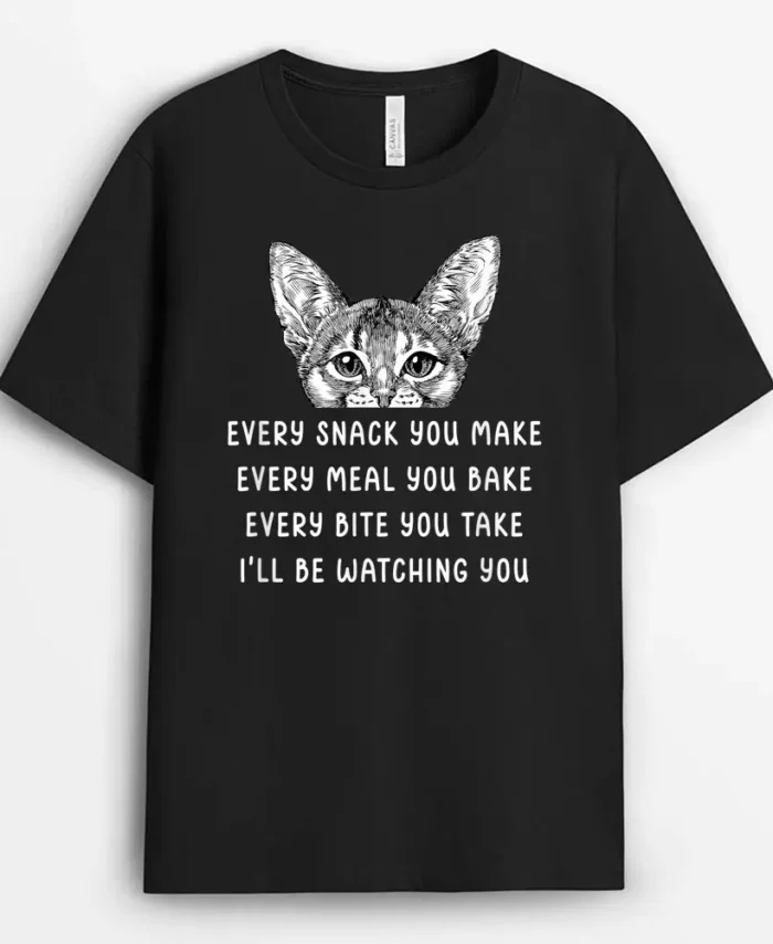 Every Snack You Make Every Meal You Bake Abyssinian Cat, Funny Cat Lover Gift T-Shirt