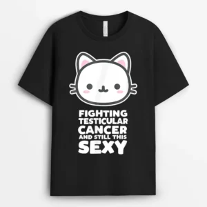 Fighting Esticular Cancer Still His Sexy Quote Cute Cat, Funny Cat Lover Gift T-Shirt