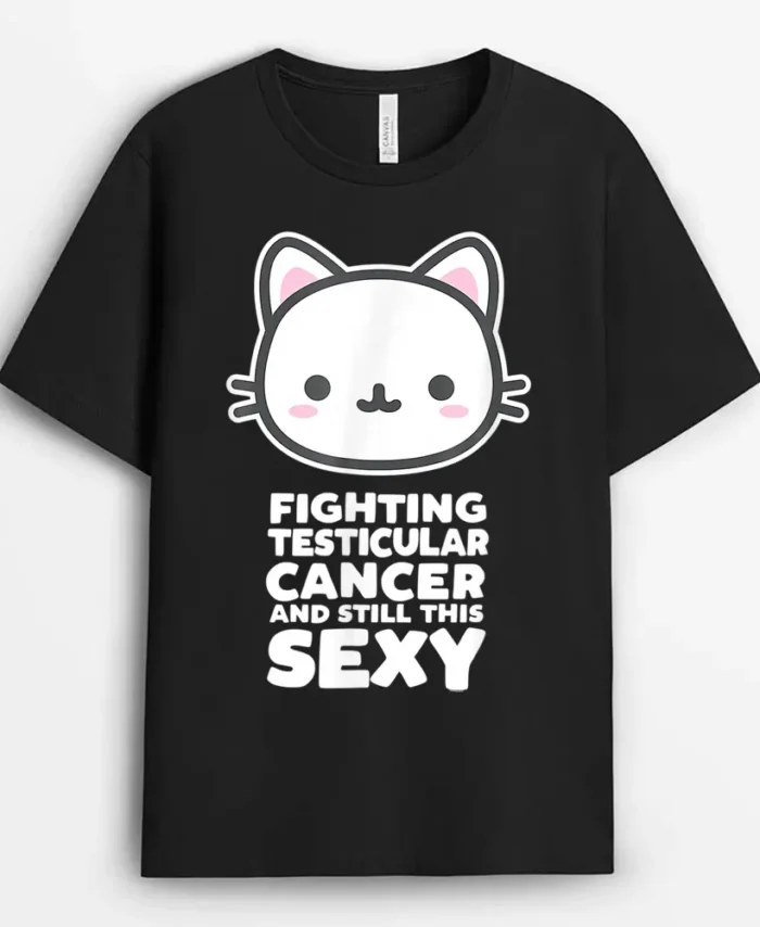 Fighting Esticular Cancer Still His Sexy Quote Cute Cat, Funny Cat Lover Gift T-Shirt