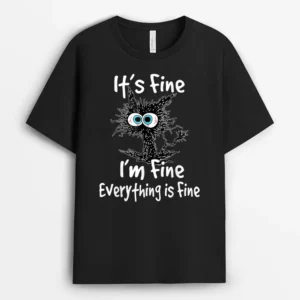 Funny Black Cat Quote Its Fine Im Fine Everything Is Fine, Funny Cat Lover Gift T-Shirt