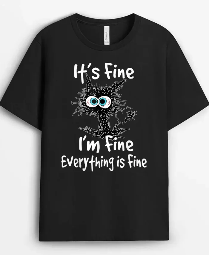 Funny Black Cat Quote Its Fine Im Fine Everything Is Fine, Funny Cat Lover Gift T-Shirt