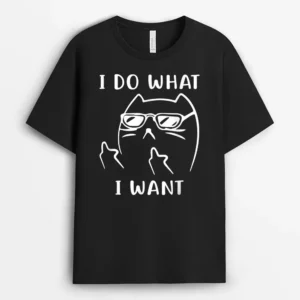 Funny Cat I Do What I Want With My Cat Funny, Funny Cat Lover Gift T-Shirt