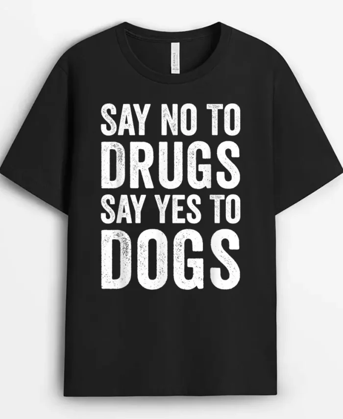 Say No To Drugs Say Yes To Dogs Anti Drugs Red Ribbon Week, Funny Dog Lover Gift T-Shirt