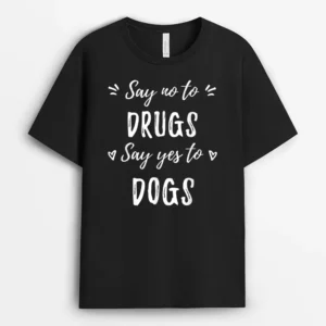Say No To Drugs Say Yes To Dogs Red Ribbon Week Anti Drug, Funny Dog Lover Gift T-Shirt