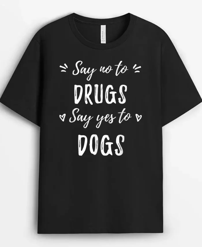 Say No To Drugs Say Yes To Dogs Red Ribbon Week Anti Drug, Funny Dog Lover Gift T-Shirt