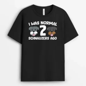 Schnauzer Dog Pet I Was Normal 2 Schnauzers Ago, Funny Dog Lover Gift T-Shirt