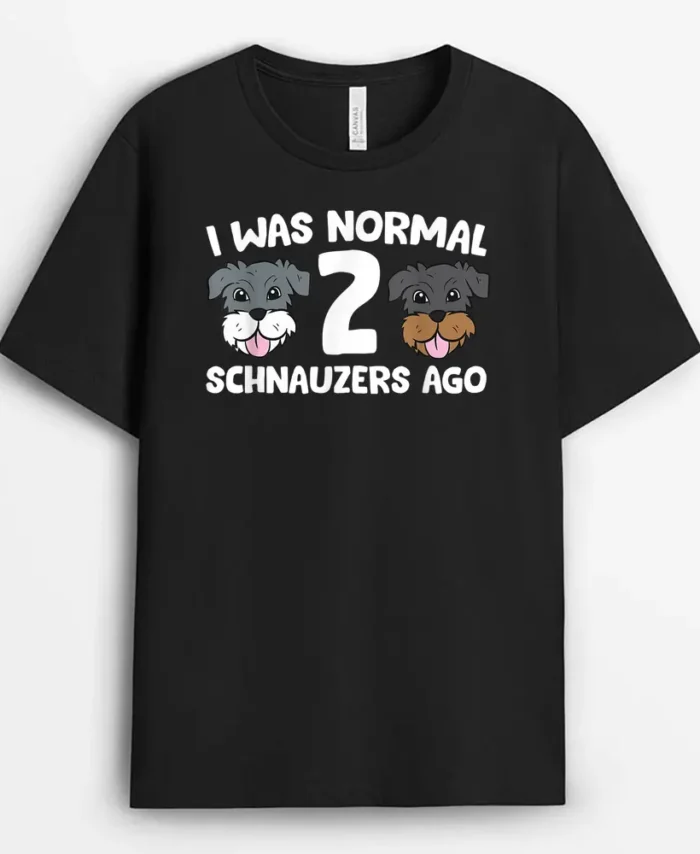 Schnauzer Dog Pet I Was Normal 2 Schnauzers Ago, Funny Dog Lover Gift T-Shirt