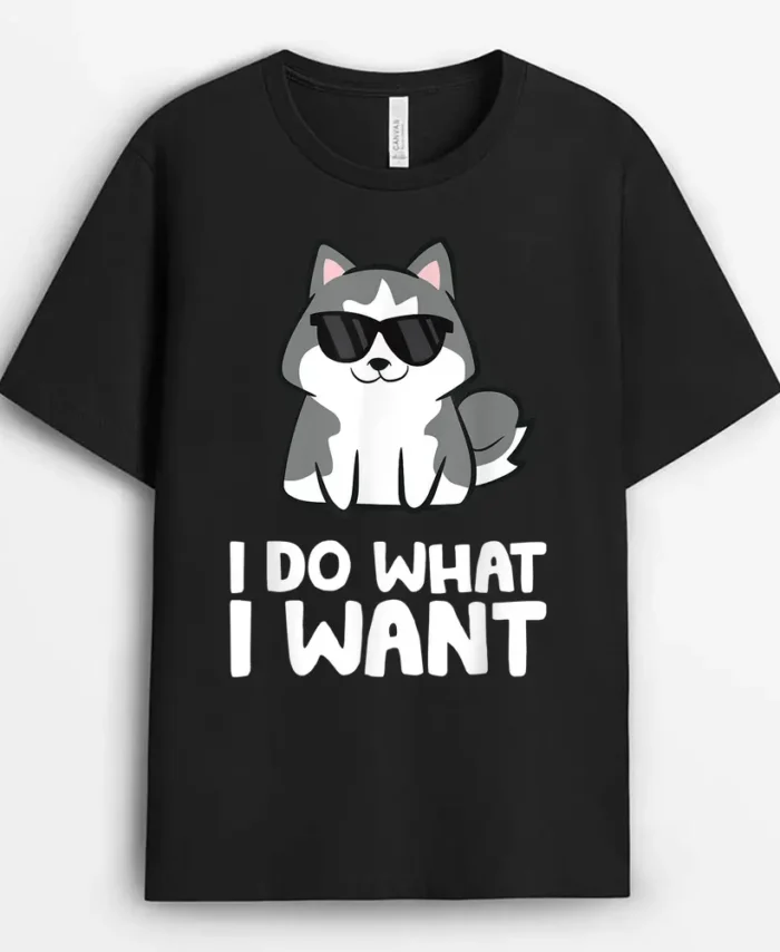 Siberian Husky Dog I Do What I Want, Funny Dog Lover Gift T-Shirt