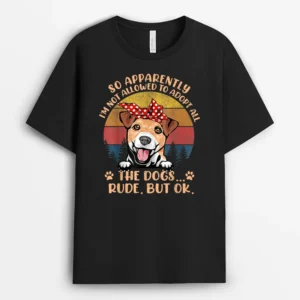 So Apparently Im Not Allowed To Adopt All The Dogs Rude But, Funny Dog Lover Gift T-Shirt